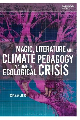Magic, Literature and Climate Pedagogy in a Time of Ecologica... - 9781350401181