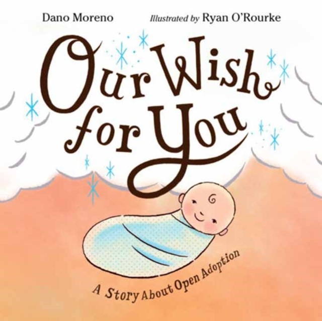 Our Wish for You A Story About Open Adoption by Dano Moreno (Hardback Book)