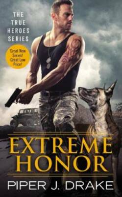 Extreme Honor (True Heroes) - Mass Market Paperback By Drake, Piper J. - GOOD