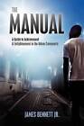 The Manual: A Guide to Achievement & Enlightment in the Urban Community by MR James Bennett Jr (Paperback / softback, 2012)