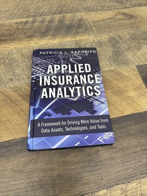 Applied Insurance Analytics: A Framework for Driving More Value from Data Asset