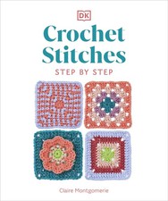 Crochet Stitches Step-by-Step: More than 150 Essential Stitches for Your Nex...