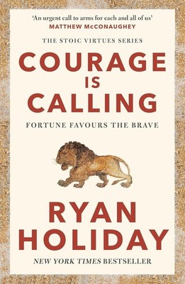 Courage Is Calling: Timeless Stoic values from the multimillion-selling author