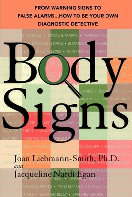 Body Signs: From Warning Signs to False Alarms...How to Be Your Own Diagnost...