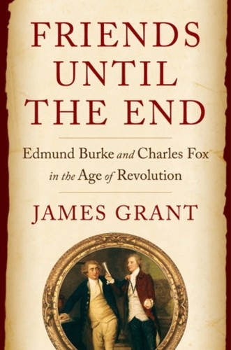 Friends Until the End: Edmund Burke and Charles Fox in the Age o - Image 3
