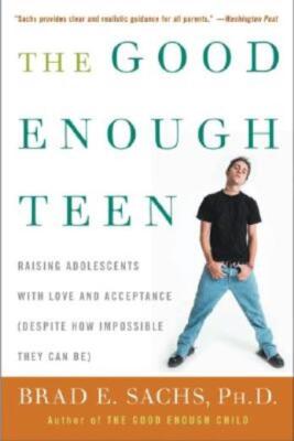 The Good Enough Teen: Raising Adolescents With Love And Acceptance (Despite...