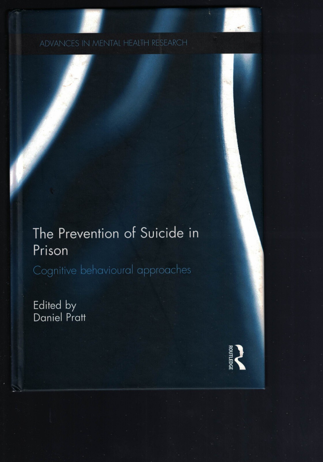 The Prevention of Suicide in Prison: Cognitive behavioural ect by D. PRATT 2016