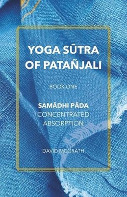Yoga Stra of Patajali: Book One: Sam?dhi P?da - Concentrated Absorption by David