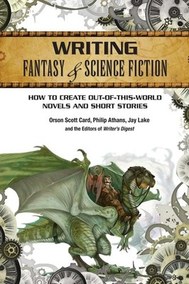 Writing Fantasy & Science Fiction: How to create out-of-this-world novels and sh