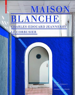 Maison Blanche - Charles-Edouard Jeanneret. Le Corbusier - Birkhauser - HBK VGC