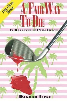 A Fairway to Die: It HAppened in Palm Beach by Lowe, Dagmar, Good Book