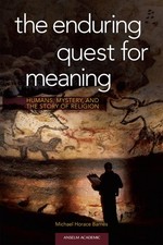The Enduring Quest for Meaning: Humans, Mystery, and the Story of Religion -...