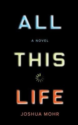 All This Life: A Novel - Paperback, by Mohr Joshua - Very Good