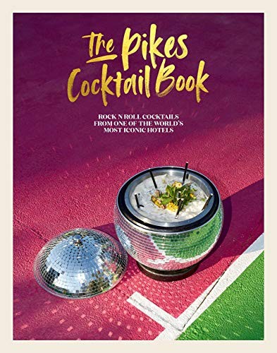 The Pikes c*cktail Book: Rock 'n' roll c*cktails from one of th