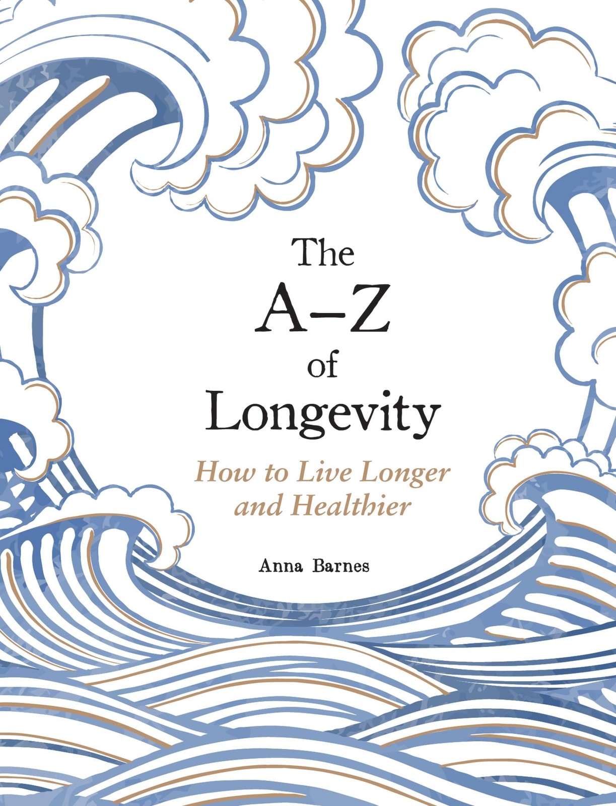 The A-Z of Longevity: How to Live Longer and Healthier,Barnes, A