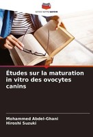 ÉTudes Sur La Maturation In Vitro Des Ovocytes Canins Mohammed Abdel-Ghani