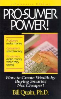 Pro-Sumer Power II ! How to Create Wealth by Being Smarter, Not Cheaper,  - GOOD