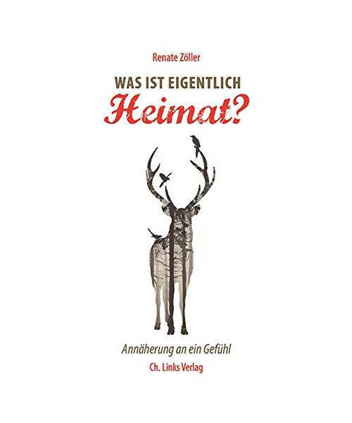 Was ist eigentlich Heimat?: Annäherung an ein Gefühl, Renate Zöller