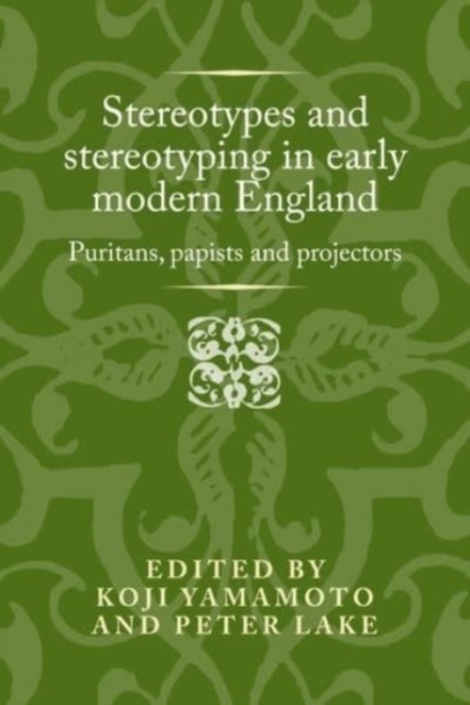 Stereotypes and Stereotyping in Early Modern England:  by Koji Yamamoto HARDBACK