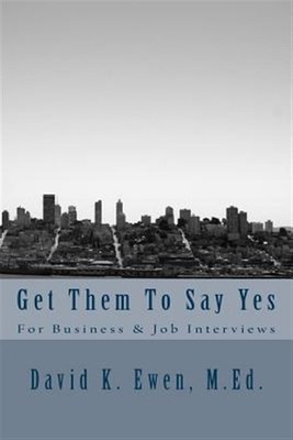 Get Them to Say Yes : For Business & Job Interviews, Paperback by Ewen, David...