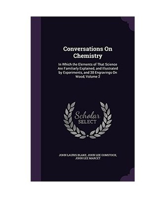Conversations On Chemistry: In Which the Elements of That Science Are Familiarly
