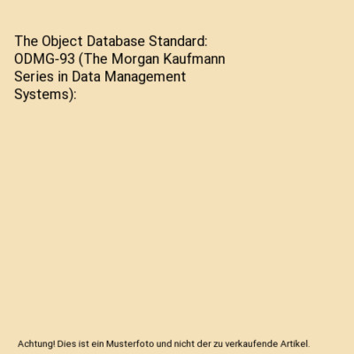 The Object Database Standard: ODMG-93 (The Morgan Kaufmann Series in Data Manage