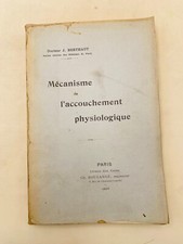 J. BERTHAUT - DOCTEUR Mécanisme de l'accouchement physiologique - 1907