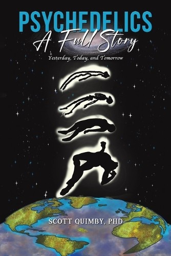 Psychedelics: A Full Story by Scott Quimby, PhD . - 9798889103622