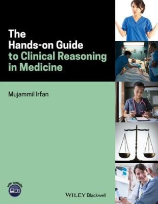 The Hands-On Guide to Clinical Reasoning in Medicine by Mujammil Irfan