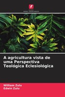 William Zulu (U. A.) | A Agricultura Vista De Uma Perspectiva TeolóGica...