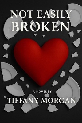 Not Easily Broken by Tiffany Morgan Paperback Book