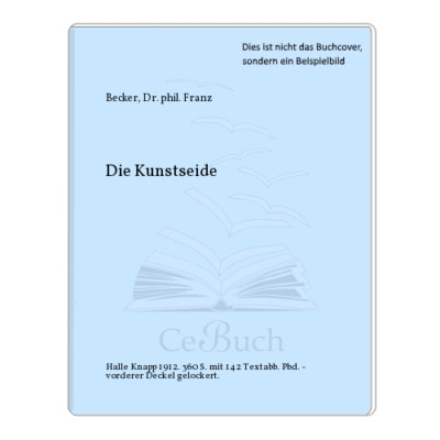 Becker, Dr. phil. Franz: Die Kunstseide
