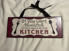 Wood Sign "If You Want Breakfast In Bed Sleep in the Kitchen" 13.5” x 5”