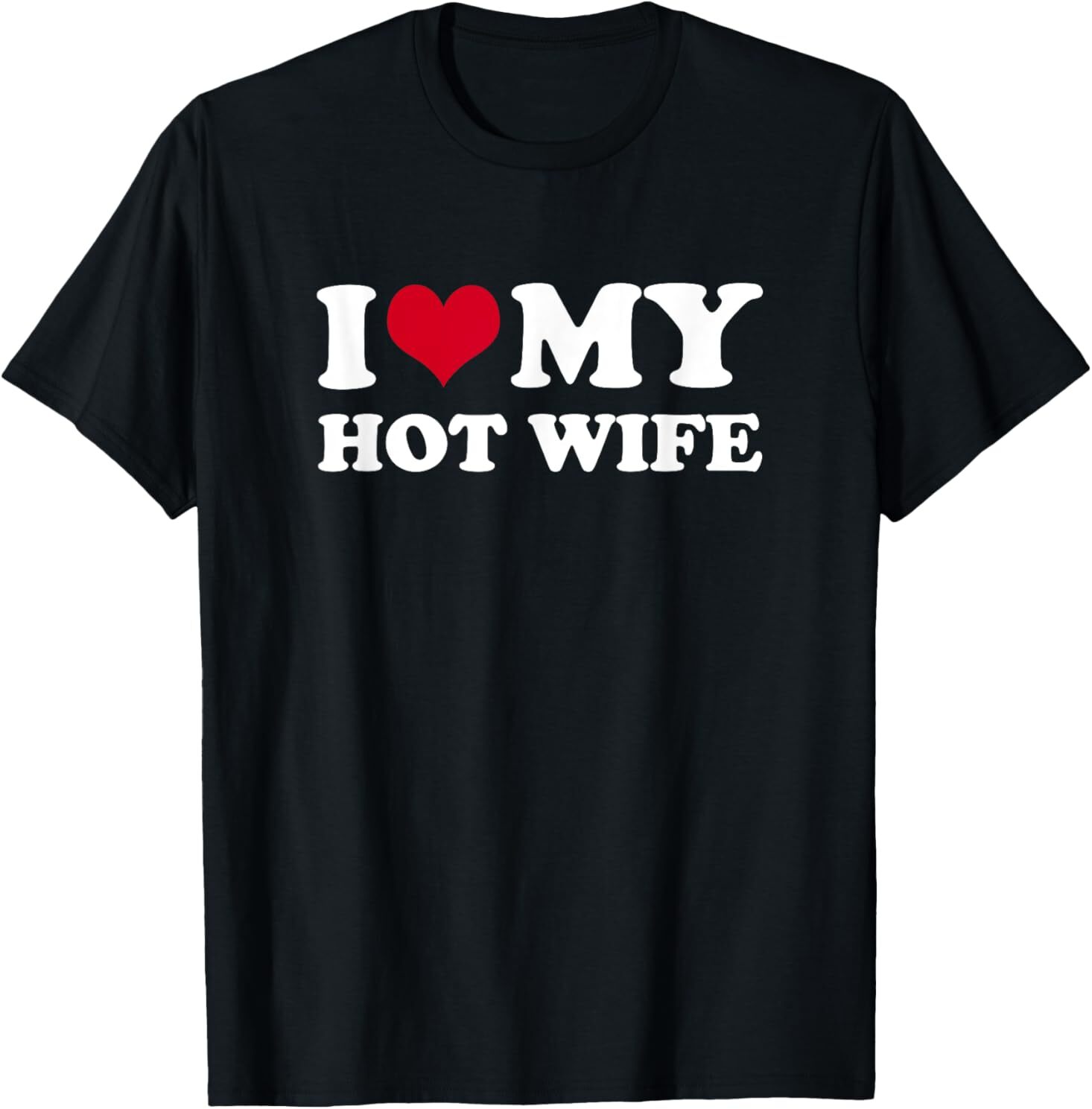 I Love My Hot Wife T-Shirt