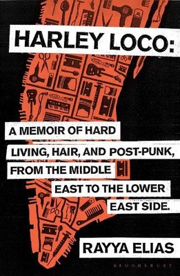 Harley Loco: A Memoir of Hard Living, Hair and Post-P by Elias, Rayya 1408837676