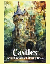 Castles Adult Grayscale Coloring Book: For Adults and Teens, Designed to Enhance