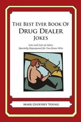 The Best Ever Book of Drug Dealer Jokes: Lots and Lots of Jokes Specially Repurp