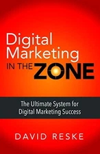 Digital Marketing in the Zone: The Ult..., Reske, David
