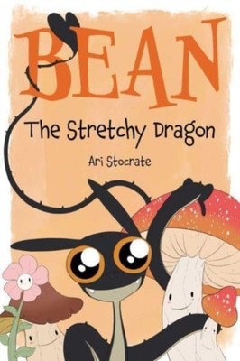 Bean the Stretchy Dragon by Ari Stocrate (Hardback Book)