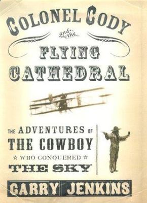 Colonel Cody and the Flying Cathedral by Garry Jenkins - Brand New First Edition