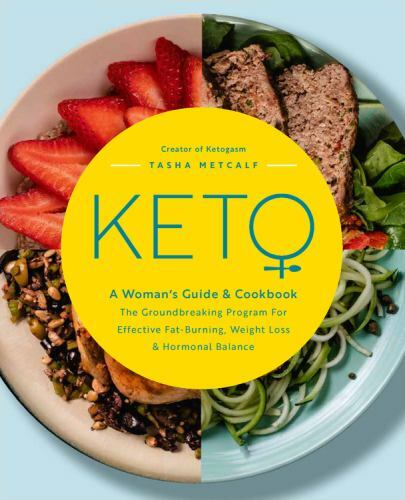 Keto: A Woman's Guide and Cookbook: The Groundbreaking Program for Effective Fa