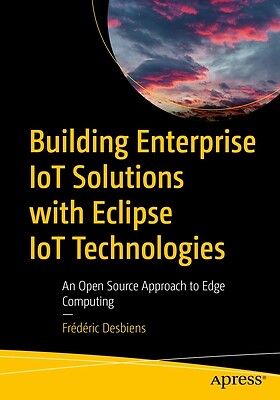 Building Enterprise Iot Solutions with E Frédéric Desbiens Paperback