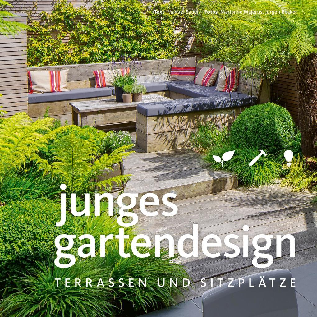 Junges Gartendesign - Terrassen Und Sitzplätze | Manuel Sauer | 2016 |