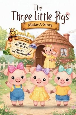 The Three Little Pigs Make-A-Story: Queen Bee Presents: Create, Build, and Tell 
