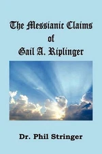 The Messianic Claims of Gail A. Riplinger by Phil Stringer (English) Paperback B