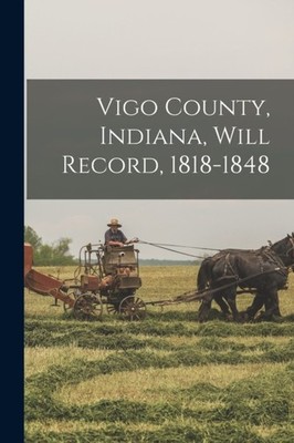 VIGO COUNTY, INDIANA, WILL RECORD, 1818 by ANONYMOUS Paperback Self Help