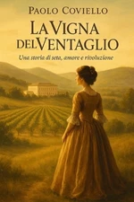 La Vigna del Ventaglio: Una storia di seta, amore e rivoluzione by Paolo Coviell
