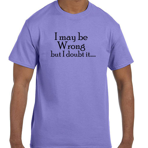 Lustiges Humor I May Be Wrong But I Doubt It T-Shirt Shirt - Bild 3 von 24