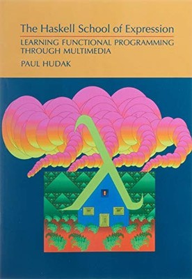 The Haskell School of Expression: Learning Functional Programmin