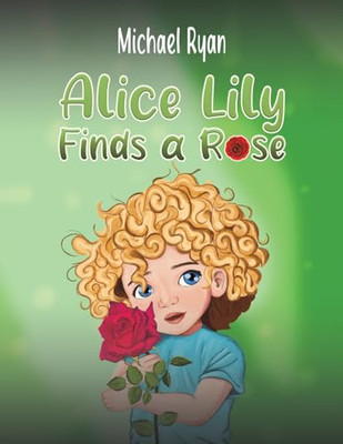 Alice Lily Finds a Rose by Michael Ryan 9798891550278 NEW Free UK Delivery